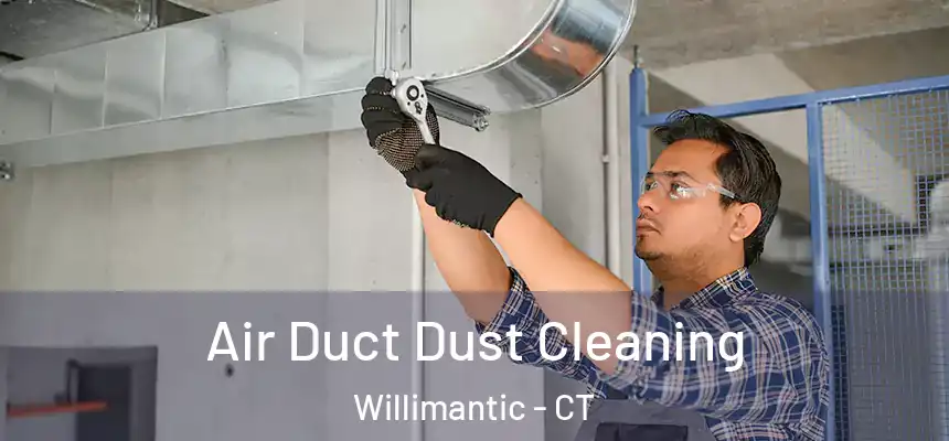  Air Duct Dust Cleaning Willimantic - CT