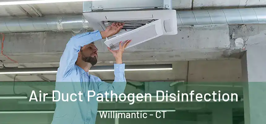  Air Duct Pathogen Disinfection Willimantic - CT