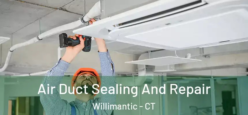  Air Duct Sealing And Repair Willimantic - CT