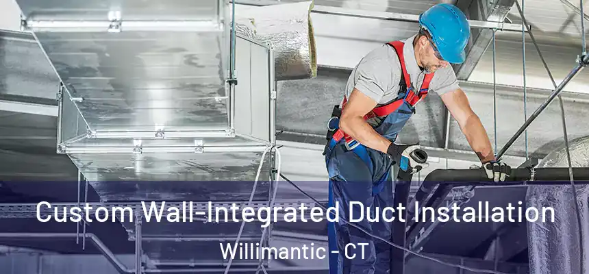  Custom Wall-Integrated Duct Installation Willimantic - CT