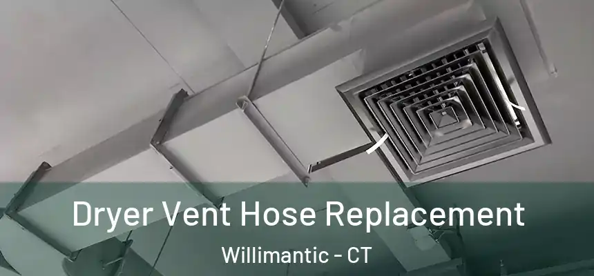  Dryer Vent Hose Replacement Willimantic - CT