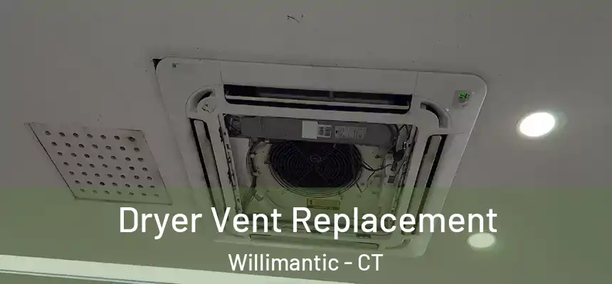  Dryer Vent Replacement Willimantic - CT