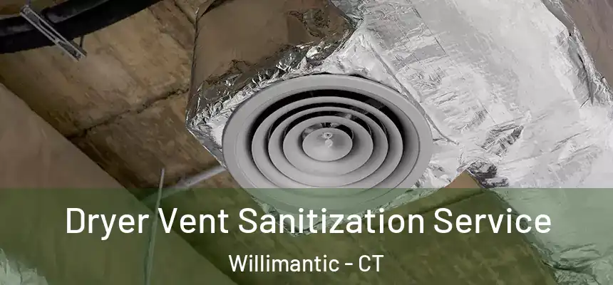 Dryer Vent Sanitization Service Willimantic - CT