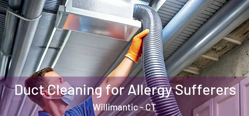  Duct Cleaning for Allergy Sufferers Willimantic - CT
