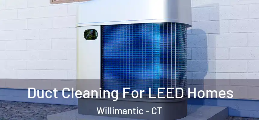  Duct Cleaning For LEED Homes Willimantic - CT