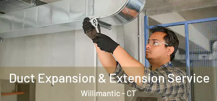  Duct Expansion & Extension Service Willimantic - CT
