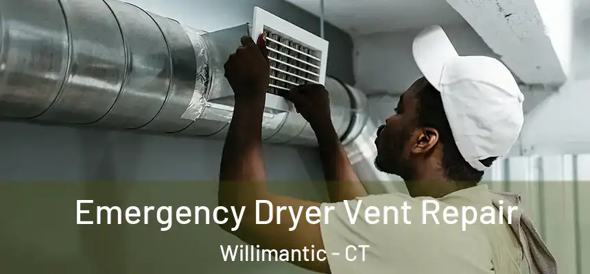  Emergency Dryer Vent Repair Willimantic - CT