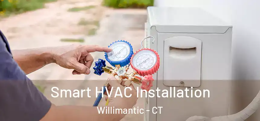  Smart HVAC Installation Willimantic - CT