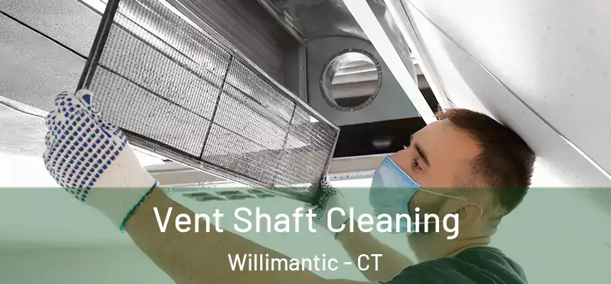  Vent Shaft Cleaning Willimantic - CT
