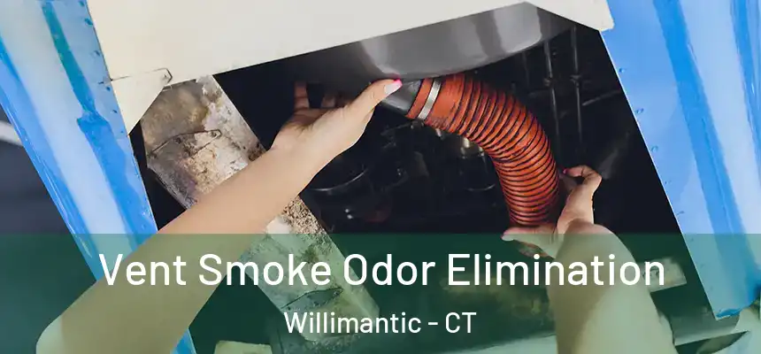  Vent Smoke Odor Elimination Willimantic - CT