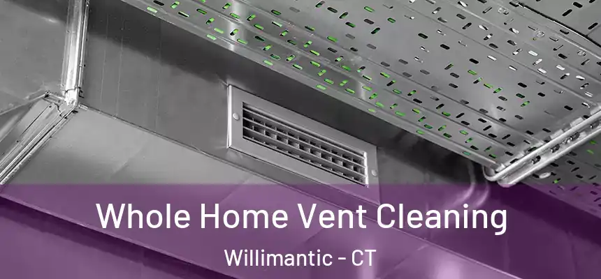  Whole Home Vent Cleaning Willimantic - CT